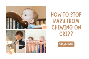 How to Stop Baby from Chewing on Crib?